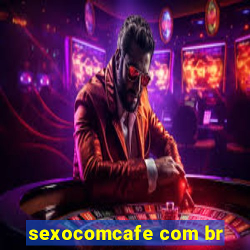 sexocomcafe com br